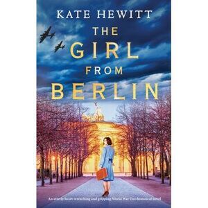 The Girl from Berlin: An utterly heart-wrenching and gripping World War Two hist